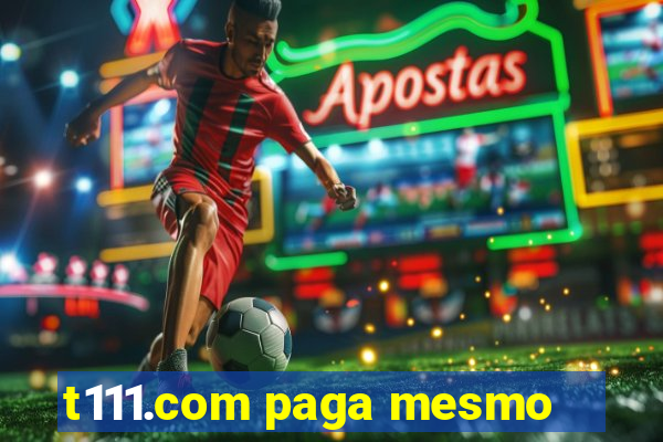 t111.com paga mesmo